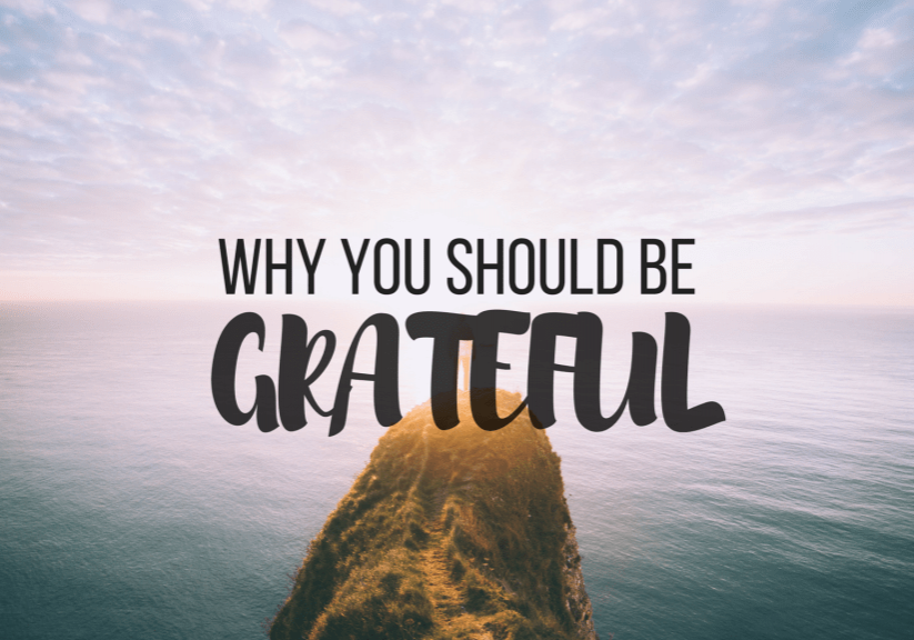 WHY-YOU-SHOULD-BE-GRATEFUL WHY-YOU-SHOULD-BE-GRATEFUL